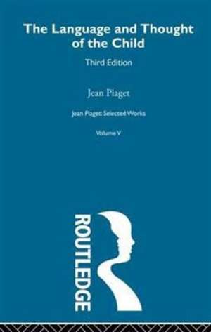 Language and Thought of the Child: Selected Works vol 5 de Jean Piaget