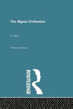 The Aegean Civilization de G. Glotz