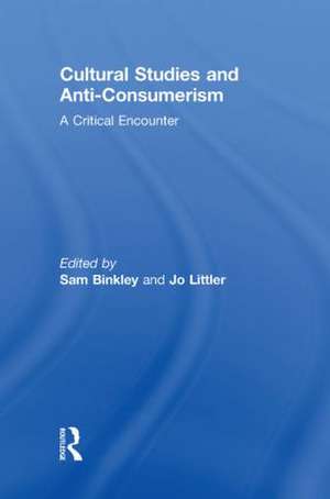 Cultural Studies and Anti-Consumerism de Sam Binkley