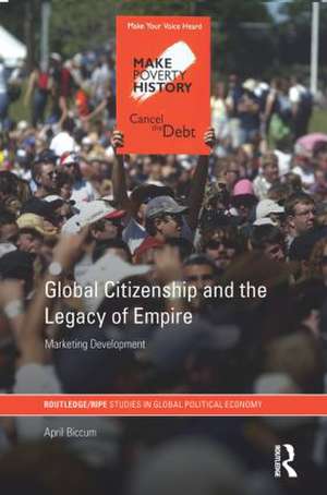 Global Citizenship and the Legacy of Empire: Marketing Development de April Biccum