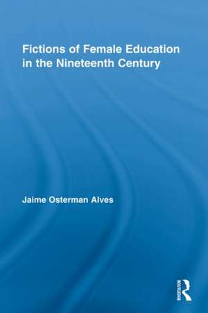 Fictions of Female Education in the Nineteenth Century de Jaime Osterman Alves