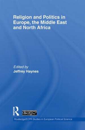 Religion and Politics in Europe, the Middle East and North Africa de Jeffrey Haynes