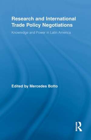 Research and International Trade Policy Negotiations: Knowledge and Power in Latin America de Mercedes Botto