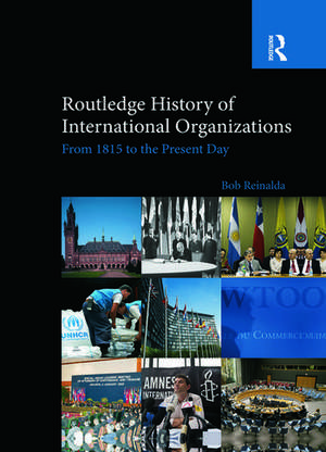 Routledge History of International Organizations: From 1815 to the Present Day de Bob Reinalda