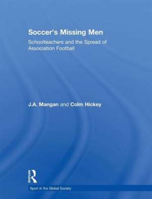 Soccer's Missing Men: Schoolteachers and the Spread of Association Football de J. a. Mangan