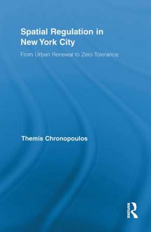 Spatial Regulation in New York City: From Urban Renewal to Zero Tolerance de Themis Chronopoulos