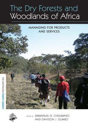 The Dry Forests and Woodlands of Africa: Managing for Products and Services de Emmanuel N. Chidumayo