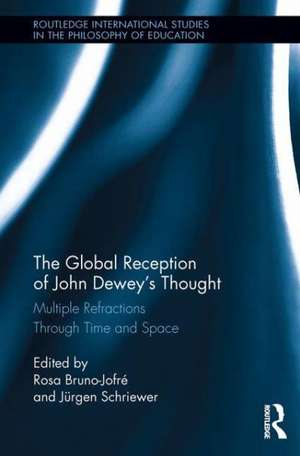 The Global Reception of John Dewey's Thought: Multiple Refractions Through Time and Space de Rosa Bruno-Jofre