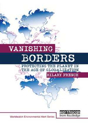 Vanishing Borders: Protecting the planet in the age of globalization de Hilary French