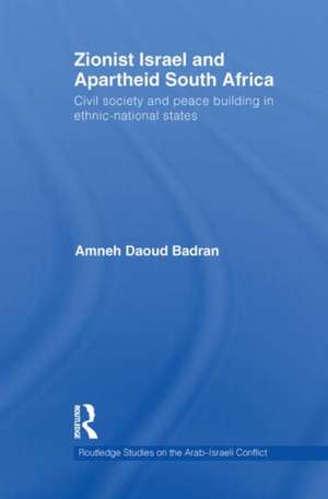 Zionist Israel and Apartheid South Africa: Civil society and peace building in ethnic-national states de Amneh Badran