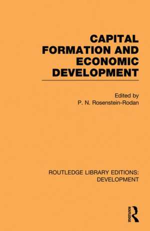 Capital Formation and Economic Development: Studies in the Economic Development of India de P. N. Rosenstein-Rodan