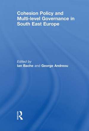 Cohesion Policy and Multi-level Governance in South East Europe de Ian Bache