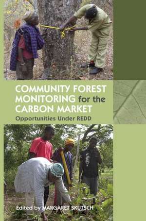 Community Forest Monitoring for the Carbon Market: Opportunities Under REDD de Margaret Skutsch