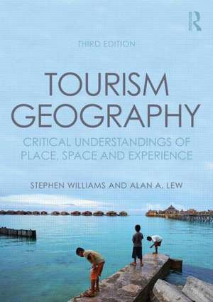 Tourism Geography: Critical Understandings of Place, Space and Experience de Stephen Williams