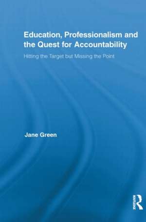 Education, Professionalism, and the Quest for Accountability: Hitting the Target But Missing the Point de Jane Green