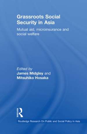 Grassroots Social Security in Asia: Mutual Aid, Microinsurance and Social Welfare de James Midgley