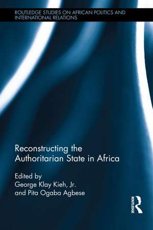 Reconstructing the Authoritarian State in Africa de George Kieh, Jr.