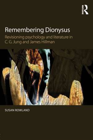 Remembering Dionysus: Revisioning psychology and literature in C.G. Jung and James Hillman de Susan Rowland