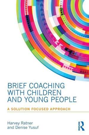 Brief Coaching with Children and Young People: A Solution Focused Approach de Harvey Ratner