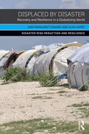 Displaced by Disaster: Recovery and Resilience in a Globalizing World de Ann-Margaret Esnard