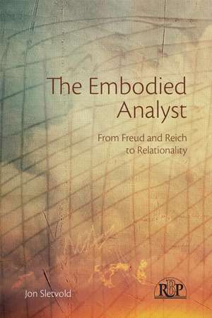 The Embodied Analyst: From Freud and Reich to relationality de Jon Sletvold