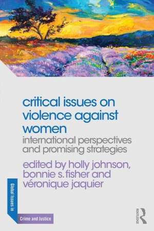 Critical Issues on Violence Against Women: International Perspectives and Promising Strategies de Holly Johnson