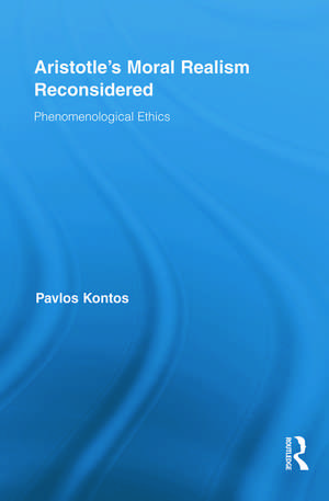 Aristotle's Moral Realism Reconsidered: Phenomenological Ethics de Pavlos Kontos