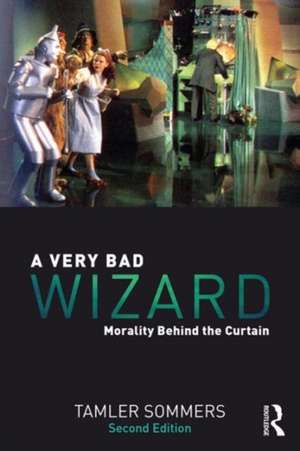 A Very Bad Wizard: Morality Behind the Curtain de Tamler Sommers