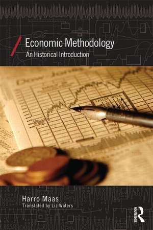 Economic Methodology: A Historical Introduction de Harro Maas