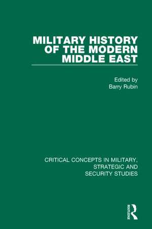 The Military History of the Modern Middle East de Barry Rubin