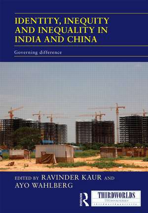 Identity, Inequity and Inequality in India and China: Governing Difference de Ravinder Kaur