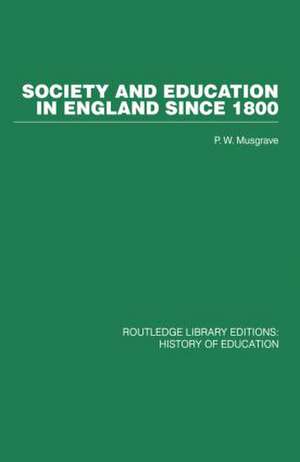 Society and Education in England Since 1800 de P W Musgrave