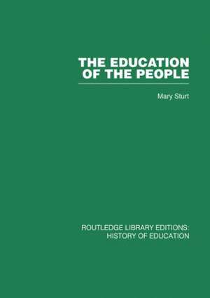 The Education of the People: A History of Primary Education in England and Wales in the Nineteenth Century de Mary Sturt