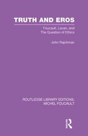 Truth and Eros: Foucault, Lacan and the question of ethics. de John Rajchman