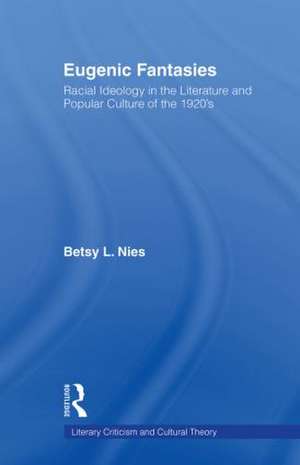 Eugenic Fantasies: Racial Ideology in the Literature and Popular Culture of the 1920's de Betsy Lee Nies