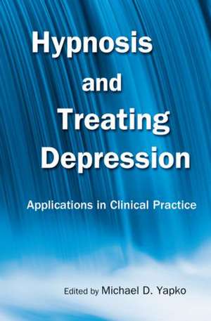 Hypnosis and Treating Depression: Applications in Clinical Practice de Michael D. Yapko