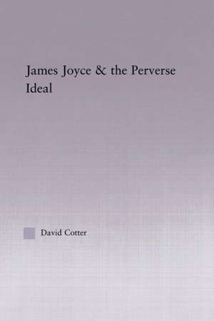 Joyce and the Perverse Ideal de David Cotter