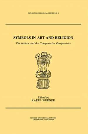 Symbols in Art and Religion: The Indian and the Comparative Perspectives de Karel Werner