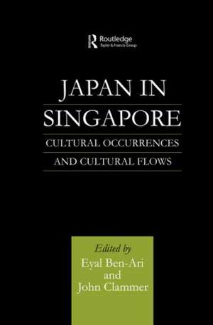 Japan in Singapore: Cultural Occurrences and Cultural Flows de Eyal Ben-Ari