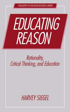 Educating Reason de Harvey Siegel