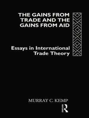 The Gains from Trade and the Gains from Aid: Essays in International Trade Theory de Murray C. Kemp