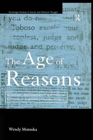 The Age of Reasons: Quixotism, Sentimentalism, and Political Economy in Eighteenth Century Britain de Wendy Motooka