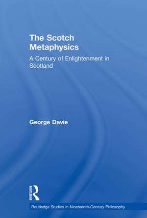 The Scotch Metaphysics: A Century of Enlightenment in Scotland de George E. Davie