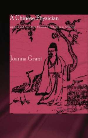 A Chinese Physician: Wang Ji and the Stone Mountain Medical Case Histories de Joanna Grant