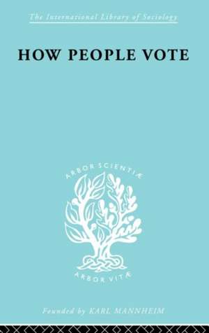 How People Vote: A Study of Electoral Behaviour in Greenwich de Mark Benney