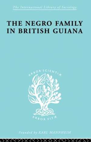 The Negro Family in British Guiana: Family Structure and Social Status in the Villages de Raymond T. Smith