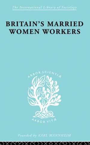 Britain's Married Women Workers: History of an Ideology de Viola Klein