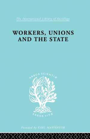 Workers, Unions and the State de Graham Wootton