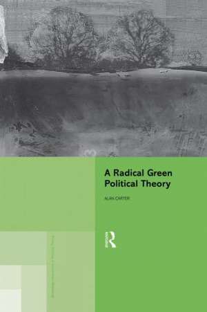 A Radical Green Political Theory de Alan Carter