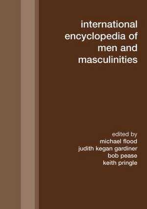 International Encyclopedia of Men and Masculinities de Michael Flood